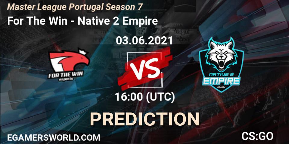 For The Win - Native 2 Empire: Maç tahminleri. 03.06.2021 at 16:00, Counter-Strike (CS2), Master League Portugal Season 7