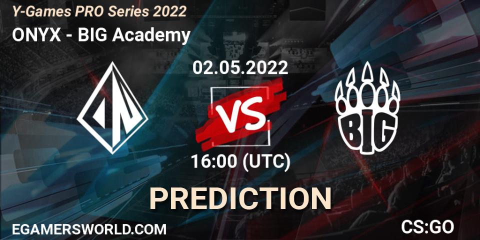 ONYX - BIG Academy: Maç tahminleri. 02.05.2022 at 16:00, Counter-Strike (CS2), Y-Games PRO Series 2022