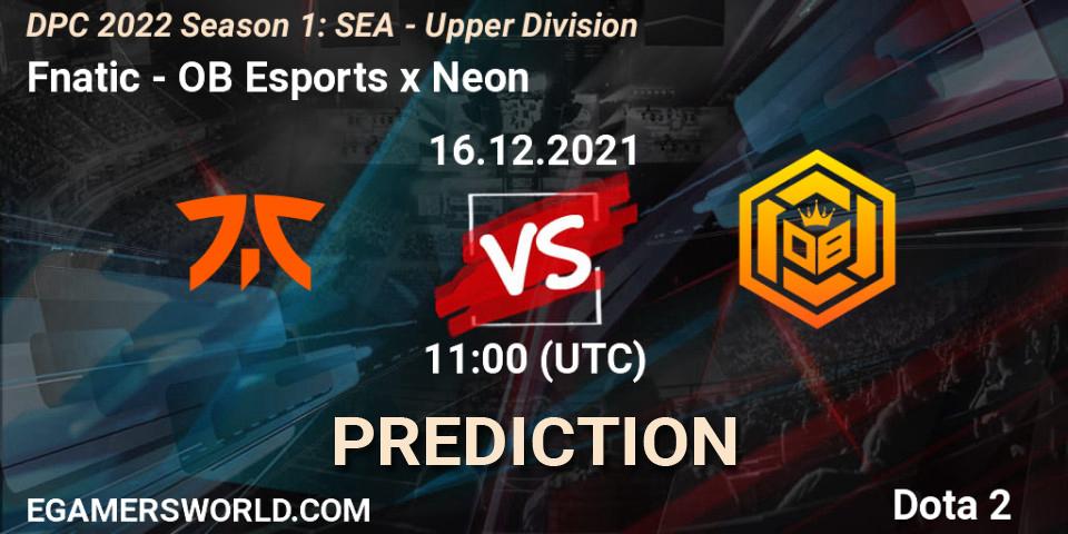 Fnatic - OB Esports x Neon: Maç tahminleri. 16.12.2021 at 11:39, Dota 2, DPC 2022 Season 1: SEA - Upper Division