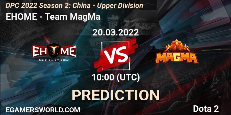 EHOME - Team MagMa: Maç tahminleri. 20.03.2022 at 09:59, Dota 2, DPC 2021/2022 Tour 2 (Season 2): China Division I (Upper)