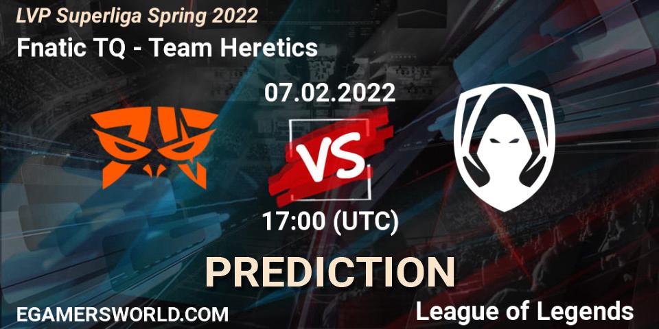 Fnatic TQ - Team Heretics: Maç tahminleri. 07.02.2022 at 21:00, LoL, LVP Superliga Spring 2022