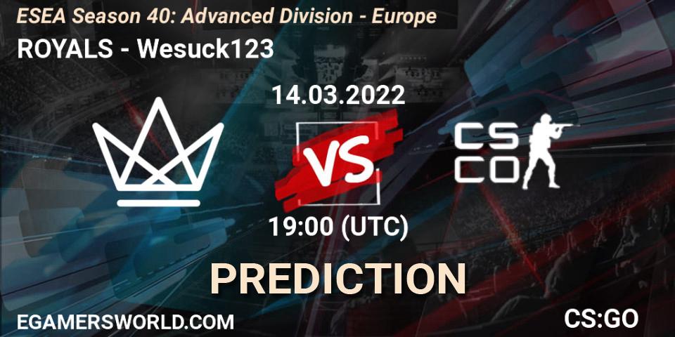 ROYALS - Wesuck123: Maç tahminleri. 14.03.2022 at 19:00, Counter-Strike (CS2), ESEA Season 40: Advanced Division - Europe