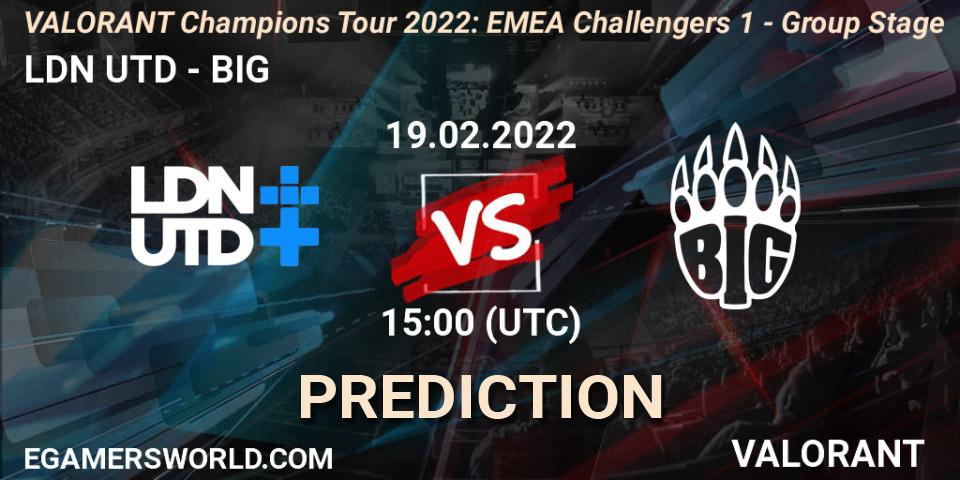 LDN UTD - BIG: Maç tahminleri. 19.02.2022 at 15:00, VALORANT, VCT 2022: EMEA Challengers 1 - Group Stage