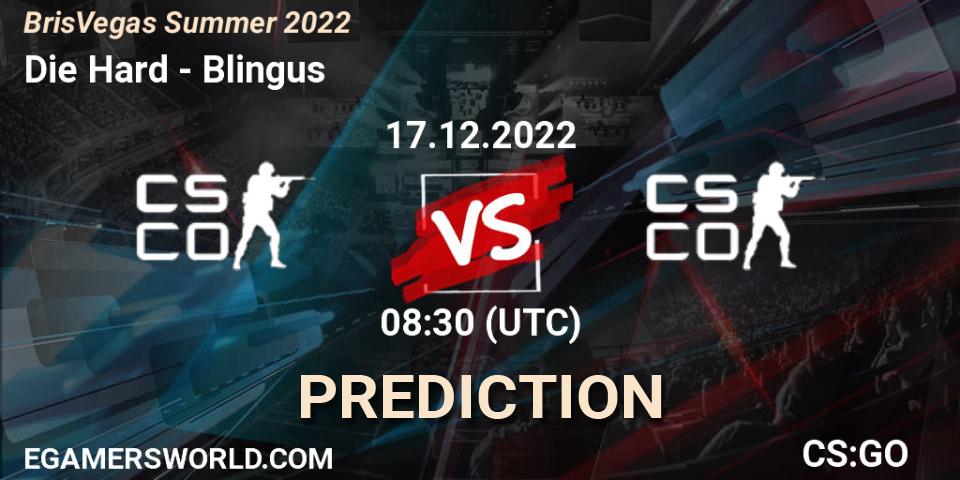 Die Hard - Blingus: Maç tahminleri. 17.12.2022 at 08:30, Counter-Strike (CS2), BrisVegas Summer 2022