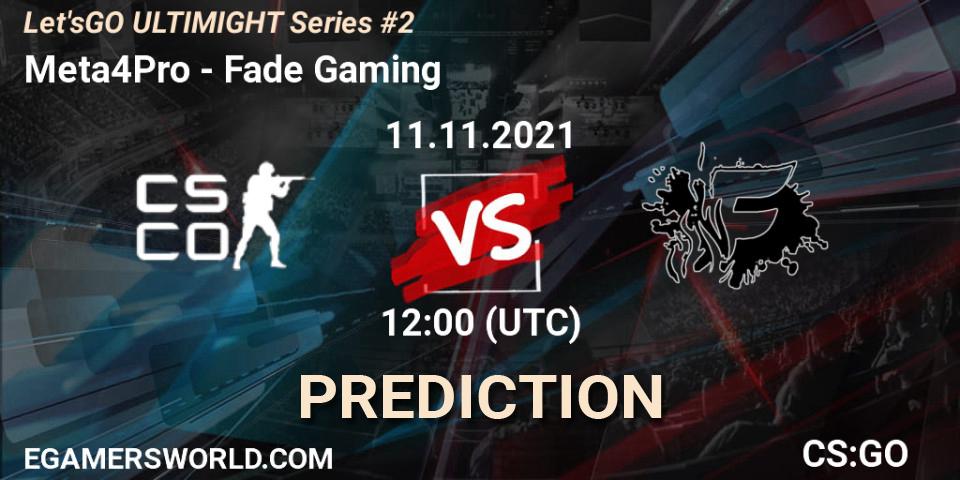 Meta4Pro - Fade Gaming: Maç tahminleri. 11.11.2021 at 12:00, Counter-Strike (CS2), Let'sGO ULTIMIGHT Series #2