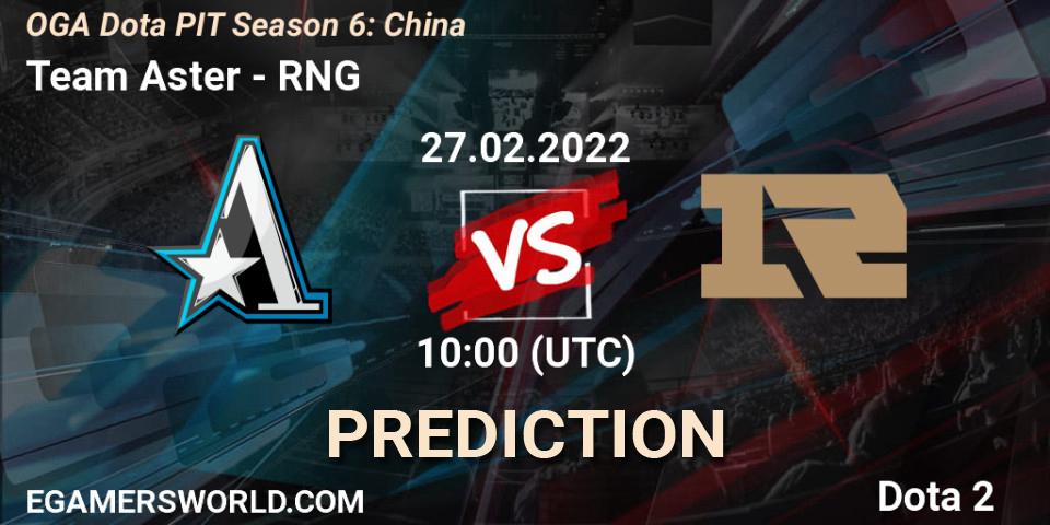 Team Aster - RNG: Maç tahminleri. 27.02.2022 at 10:00, Dota 2, OGA Dota PIT Season 6: China