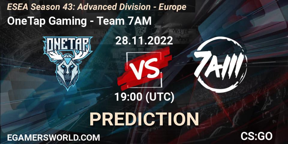 OneTap Gaming - Team 7AM: Maç tahminleri. 28.11.22, CS2 (CS:GO), ESEA Season 43: Advanced Division - Europe