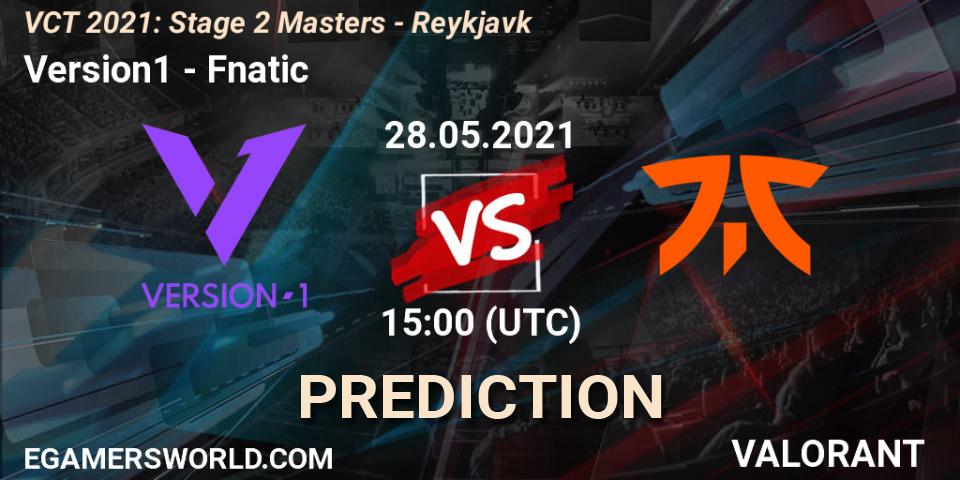 Version1 - Fnatic: Maç tahminleri. 28.05.2021 at 15:00, VALORANT, VCT 2021: Stage 2 Masters - Reykjavík