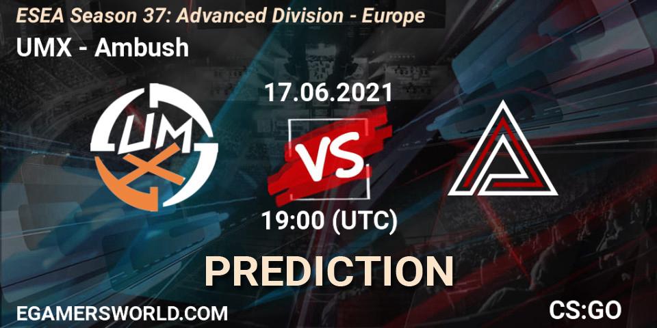 UMX - Ambush: Maç tahminleri. 17.06.2021 at 19:00, Counter-Strike (CS2), ESEA Season 37: Advanced Division - Europe
