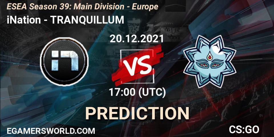 iNation - TRANQUILLUM: Maç tahminleri. 20.12.2021 at 17:00, Counter-Strike (CS2), ESEA Season 39: Main Division - Europe