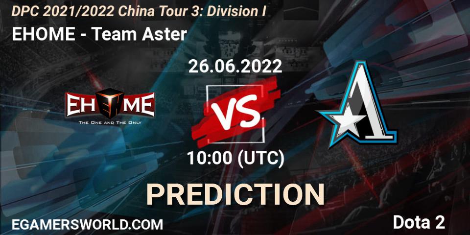 EHOME - Team Aster: Maç tahminleri. 26.06.22, Dota 2, DPC 2021/2022 China Tour 3: Division I