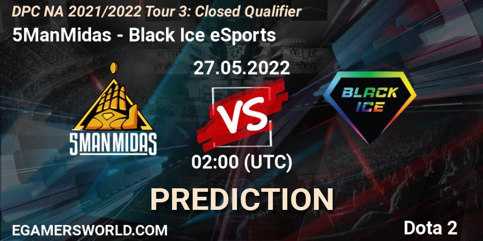 5ManMidas - Black Ice eSports: Maç tahminleri. 27.05.2022 at 02:03, Dota 2, DPC NA 2021/2022 Tour 3: Closed Qualifier