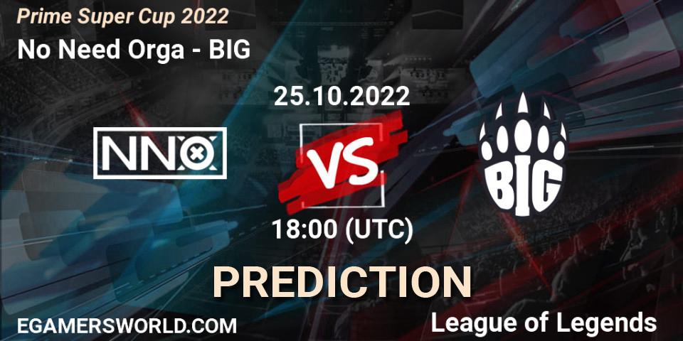 No Need Orga - BIG: Maç tahminleri. 25.10.2022 at 18:00, LoL, Prime Super Cup 2022