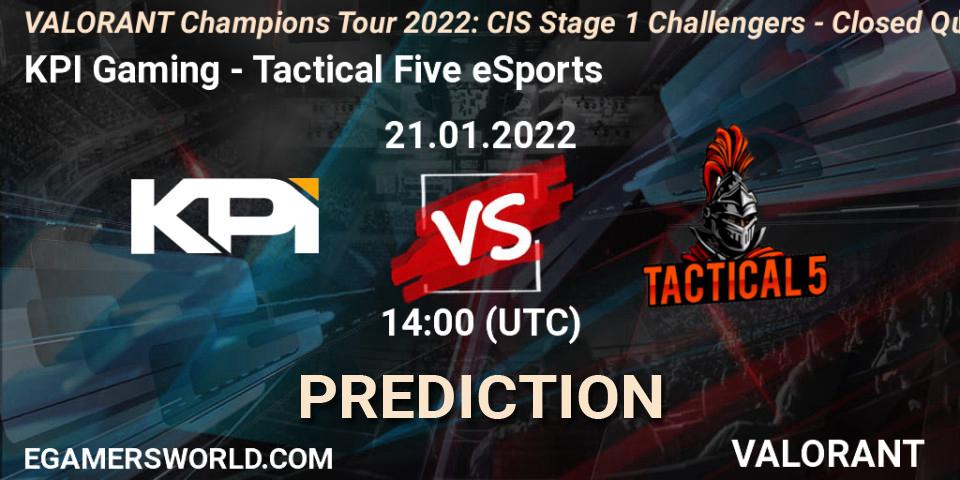 KPI Gaming - Tactical Five eSports: Maç tahminleri. 21.01.2022 at 14:00, VALORANT, VCT 2022: CIS Stage 1 Challengers - Closed Qualifier 2
