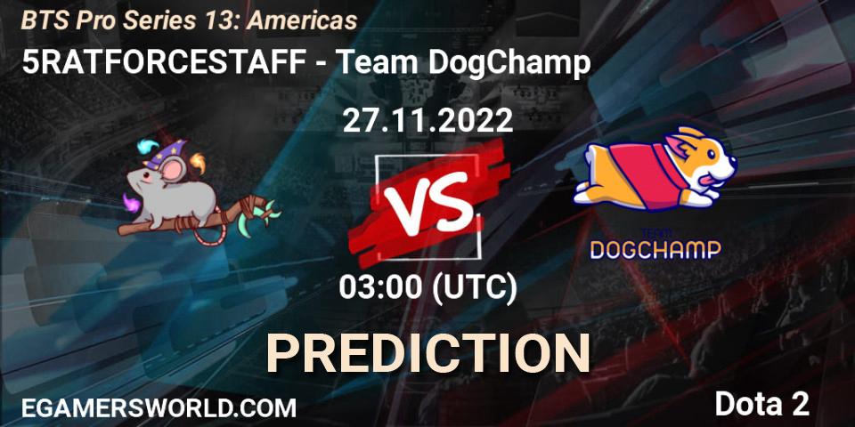 5RATFORCESTAFF - Team DogChamp: Maç tahminleri. 27.11.22, Dota 2, BTS Pro Series 13: Americas
