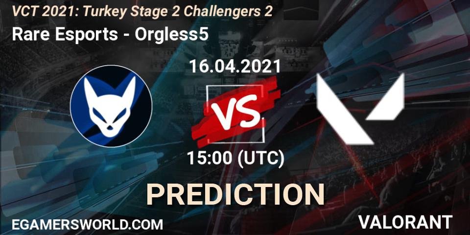 Rare Esports - Orgless5: Maç tahminleri. 16.04.2021 at 15:00, VALORANT, VCT 2021: Turkey Stage 2 Challengers 2