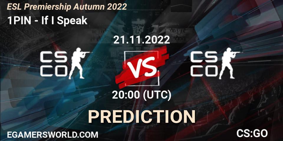 1PIN - If I Speak: Maç tahminleri. 21.11.2022 at 20:00, Counter-Strike (CS2), ESL Premiership Autumn 2022