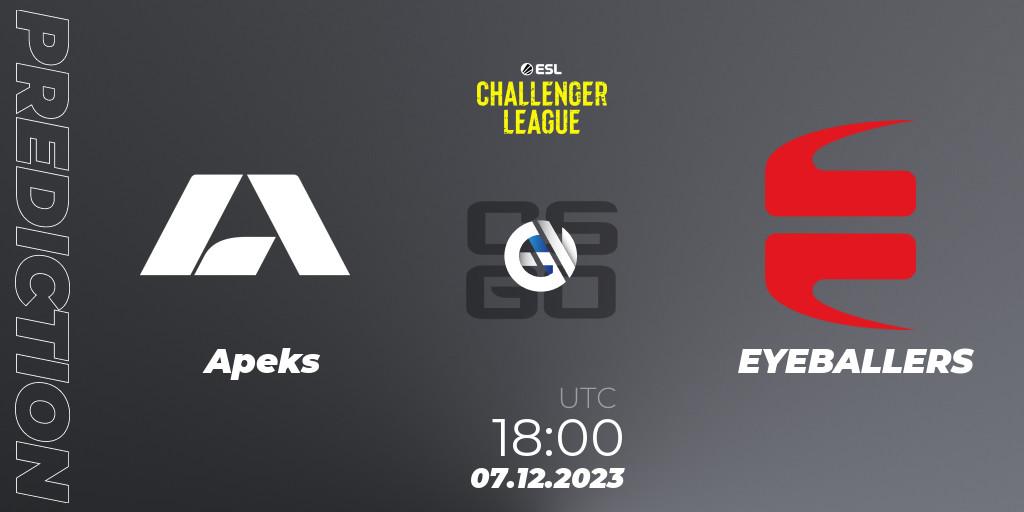 Apeks - EYEBALLERS: Maç tahminleri. 07.12.2023 at 18:00, Counter-Strike (CS2), ESL Challenger League Season 46: Europe