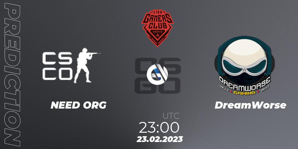 NEED ORG - DreamWorse: Maç tahminleri. 23.02.2023 at 23:00, Counter-Strike (CS2), Gamers Club Liga Série A: February 2023