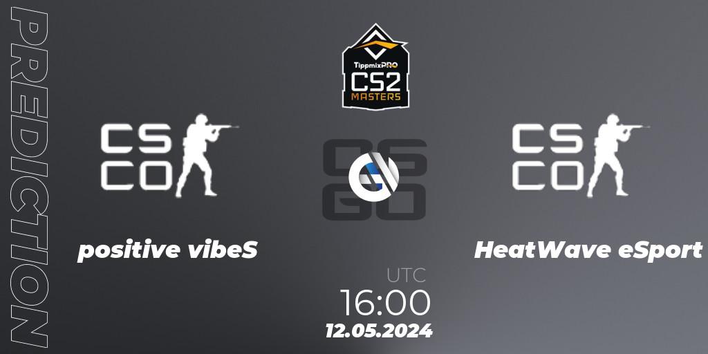 positive vibeS - HeatWave eSport: Maç tahminleri. 12.05.2024 at 16:00, Counter-Strike (CS2), TippmixPro Masters Spring 2024: Online Stage