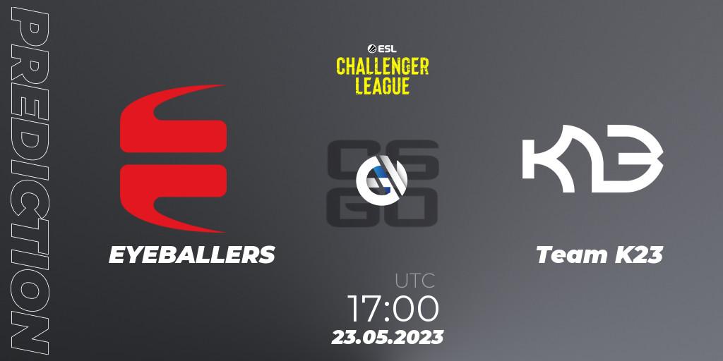 EYEBALLERS - Team K23: Maç tahminleri. 23.05.23, CS2 (CS:GO), ESL Challenger League Season 45: Europe
