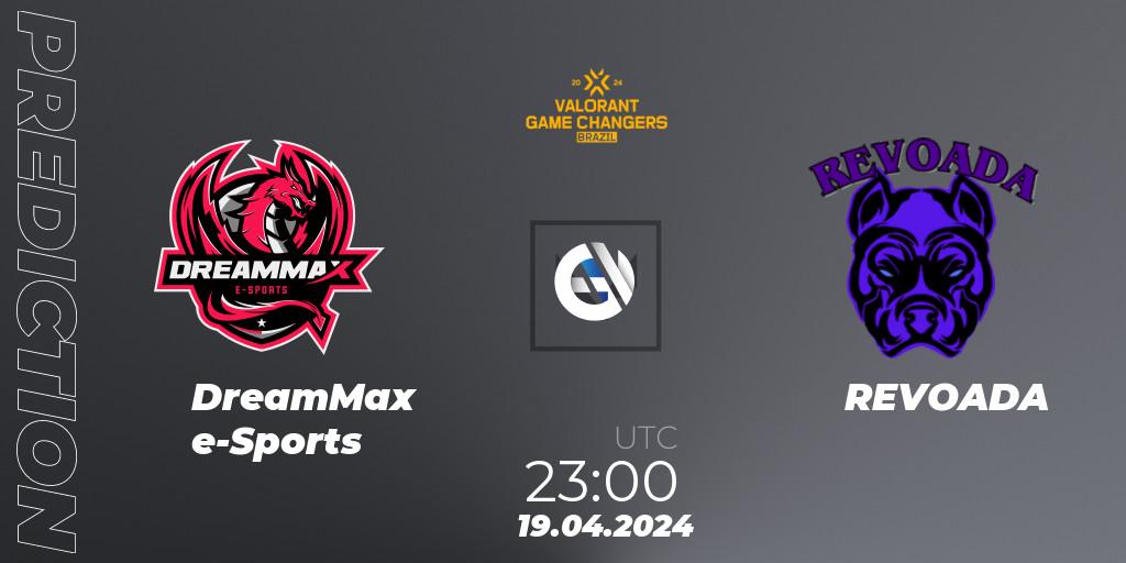 DreamMax e-Sports - REVOADA: Maç tahminleri. 19.04.2024 at 23:00, VALORANT, VCT 2024: Game Changers Brazil Series 1