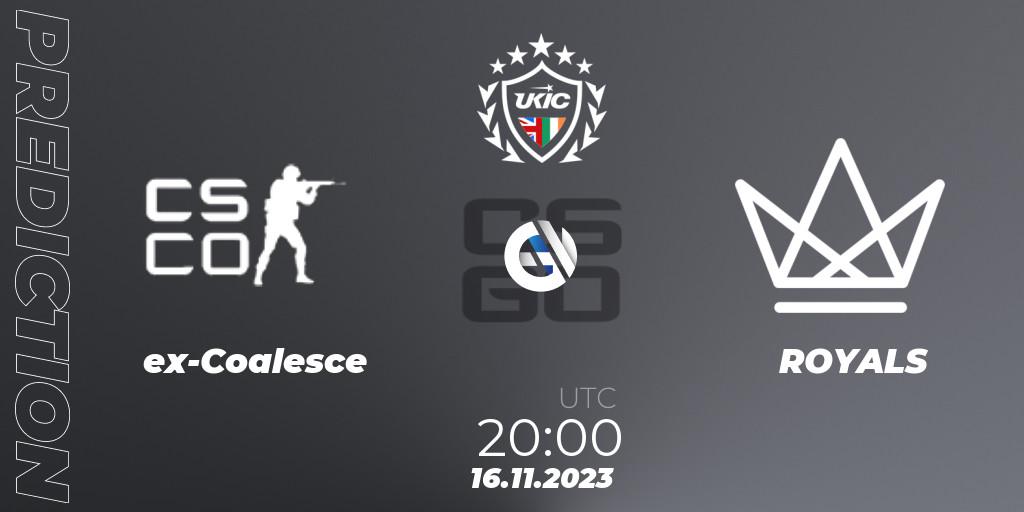 ex-Coalesce - ROYALS: Maç tahminleri. 16.11.2023 at 20:00, Counter-Strike (CS2), UKIC League Season 0: Division 1 - Online Stage