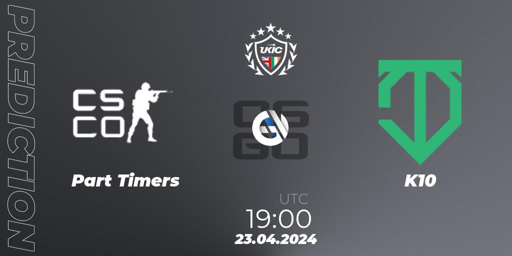 Part Timers - K10: Maç tahminleri. 23.04.2024 at 19:00, Counter-Strike (CS2), UKIC League Season 2: Division 1