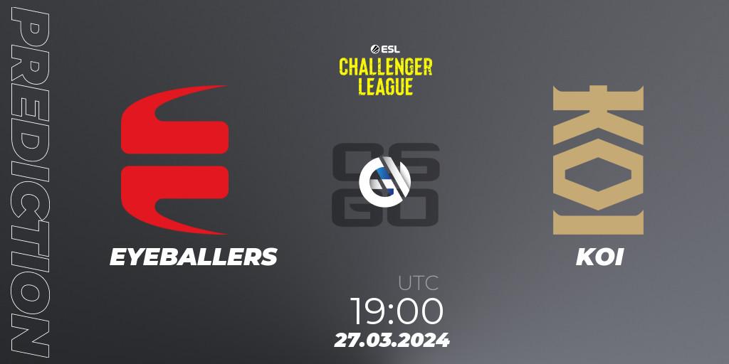 EYEBALLERS - KOI: Maç tahminleri. 28.03.24, CS2 (CS:GO), ESL Challenger League Season 47: Europe