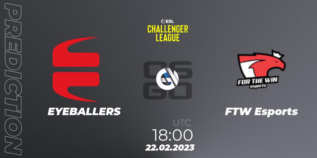 EYEBALLERS - FTW Esports: Maç tahminleri. 22.02.23, CS2 (CS:GO), ESL Challenger League Season 44: Europe