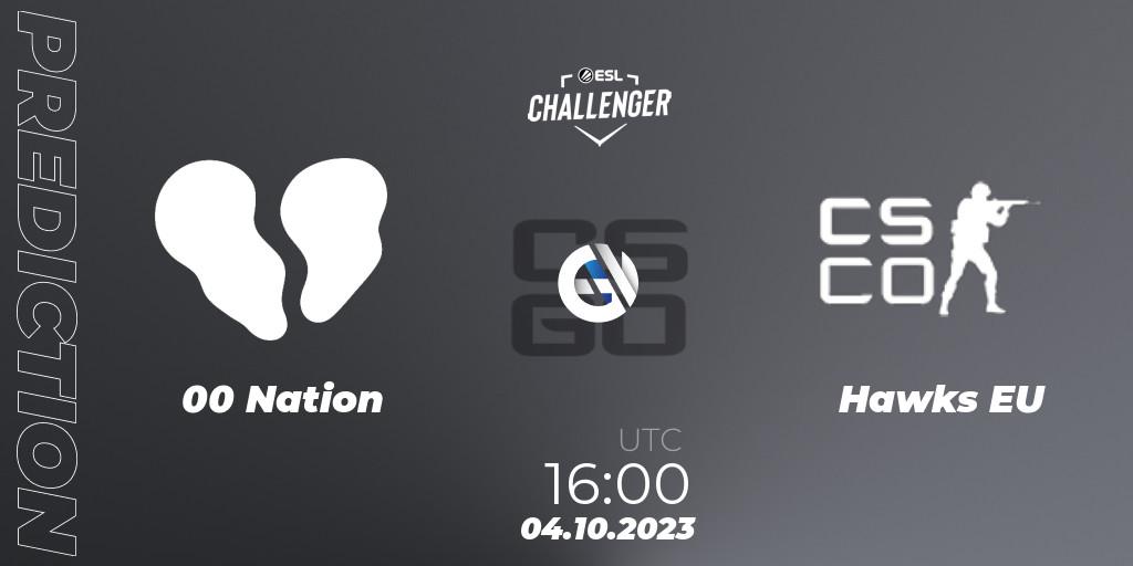 00 Nation - Hawks EU: Maç tahminleri. 04.10.2023 at 16:00, Counter-Strike (CS2), ESL Challenger at DreamHack Winter 2023: European Open Qualifier