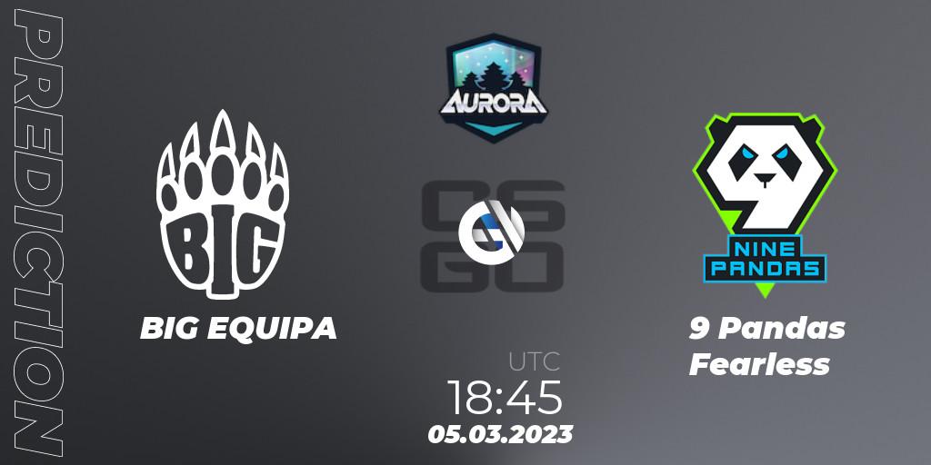 BIG EQUIPA - 9 Pandas Fearless: Maç tahminleri. 05.03.2023 at 18:45, Counter-Strike (CS2), FASTCUP Aurora Cup 2023