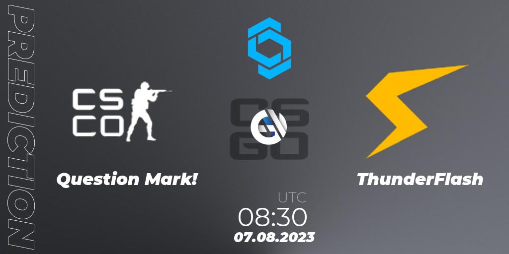 Question Mark! - ThunderFlash: Maç tahminleri. 07.08.2023 at 08:30, Counter-Strike (CS2), CCT East Europe Series #1