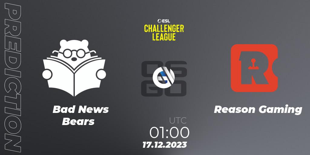 Bad News Bears - Reason Gaming: Maç tahminleri. 17.12.23, CS2 (CS:GO), ESL Challenger League Season 46 Relegation: North America