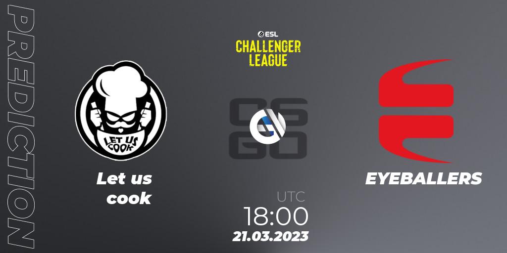 Let us cook - EYEBALLERS: Maç tahminleri. 21.03.23, CS2 (CS:GO), ESL Challenger League Season 44: Europe