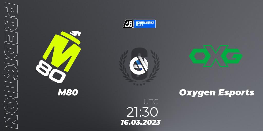 M80 - Oxygen Esports: Maç tahminleri. 16.03.2023 at 21:30, Rainbow Six, North America League 2023 - Stage 1