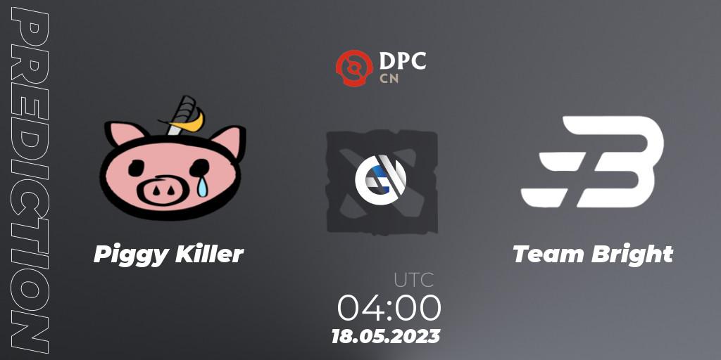 Piggy Killer - Team Bright: Maç tahminleri. 18.05.2023 at 04:00, Dota 2, DPC 2023 Tour 3: CN Division I (Upper)