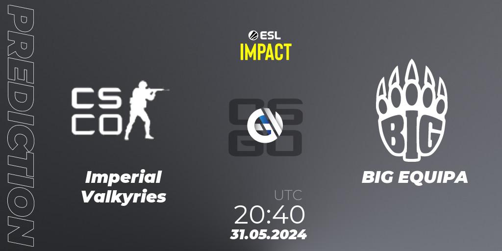 Imperial Valkyries - BIG EQUIPA: Maç tahminleri. 31.05.2024 at 21:55, Counter-Strike (CS2), ESL Impact League Season 5 Finals