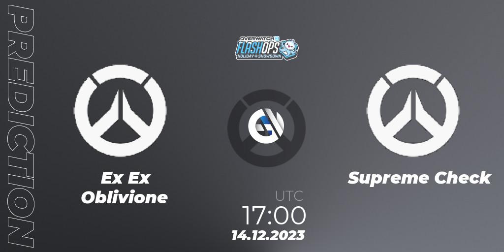 Ex Ex Oblivione - Supreme Check: Maç tahminleri. 14.12.2023 at 17:00, Overwatch, Flash Ops Holiday Showdown - EMEA