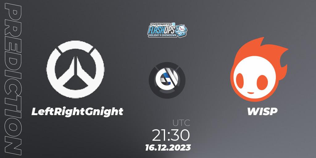 LeftRightGnight - WISP: Maç tahminleri. 16.12.2023 at 21:30, Overwatch, Flash Ops Holiday Showdown - NA