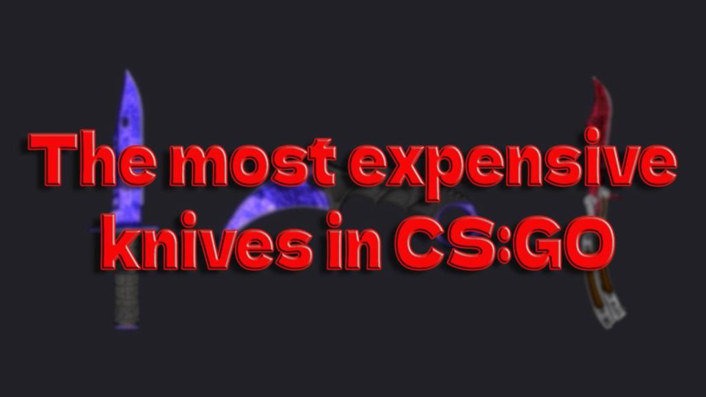 2022'deki en pahalı CS:GO bıçakları