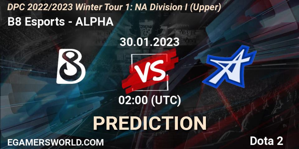 B8 Esports - ALPHA: Maç tahminleri. 30.01.23, Dota 2, DPC 2022/2023 Winter Tour 1: NA Division I (Upper)