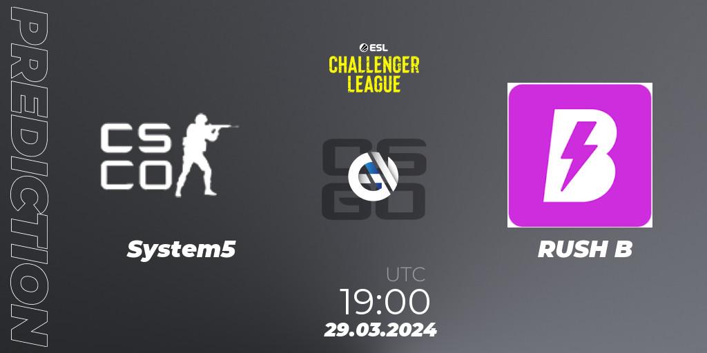 System5 - RUSH B: Maç tahminleri. 29.03.24, CS2 (CS:GO), ESL Challenger League Season 47: Europe